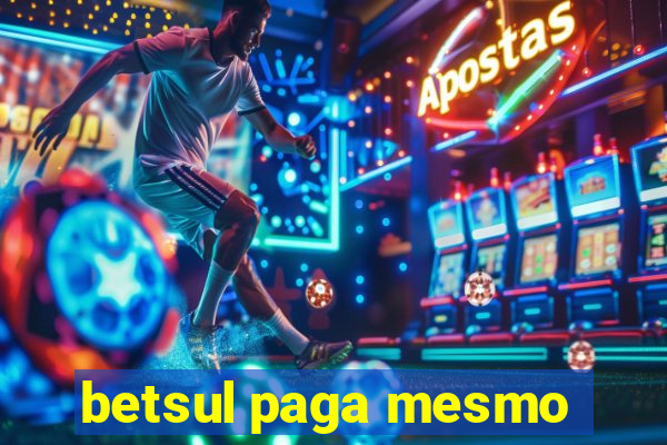 betsul paga mesmo